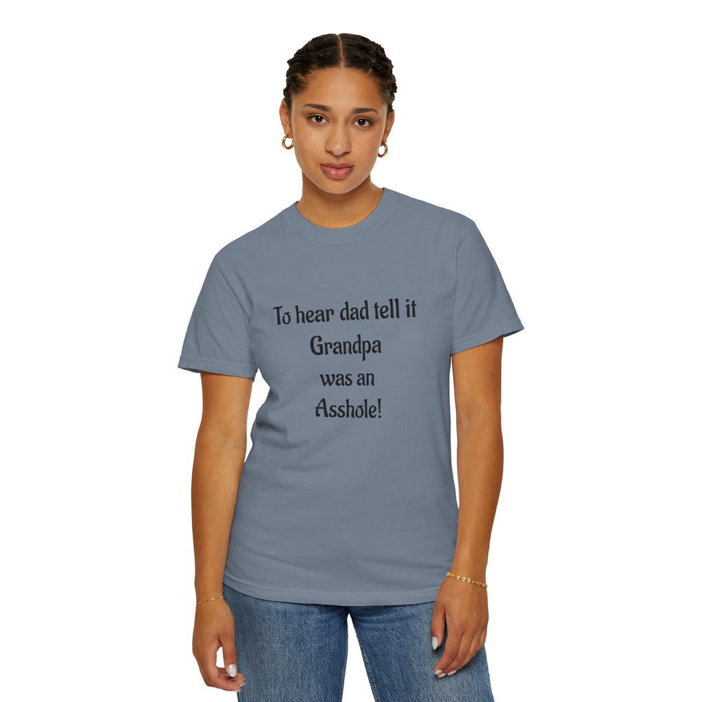 T‑Shirt - "To hear dad tell it Grandpa was an Asshole!" Funny Vintage Quote Tee