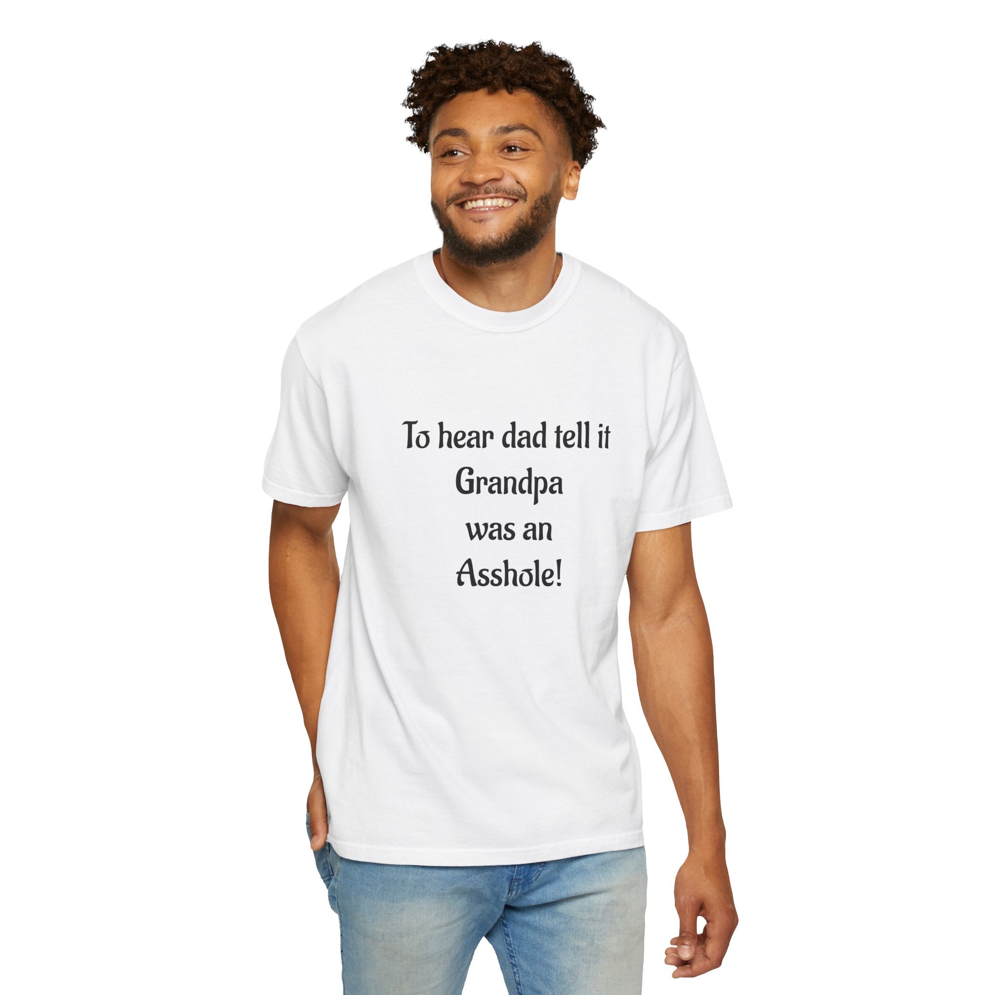 T‑Shirt - "To hear dad tell it Grandpa was an Asshole!" Funny Vintage Quote Tee