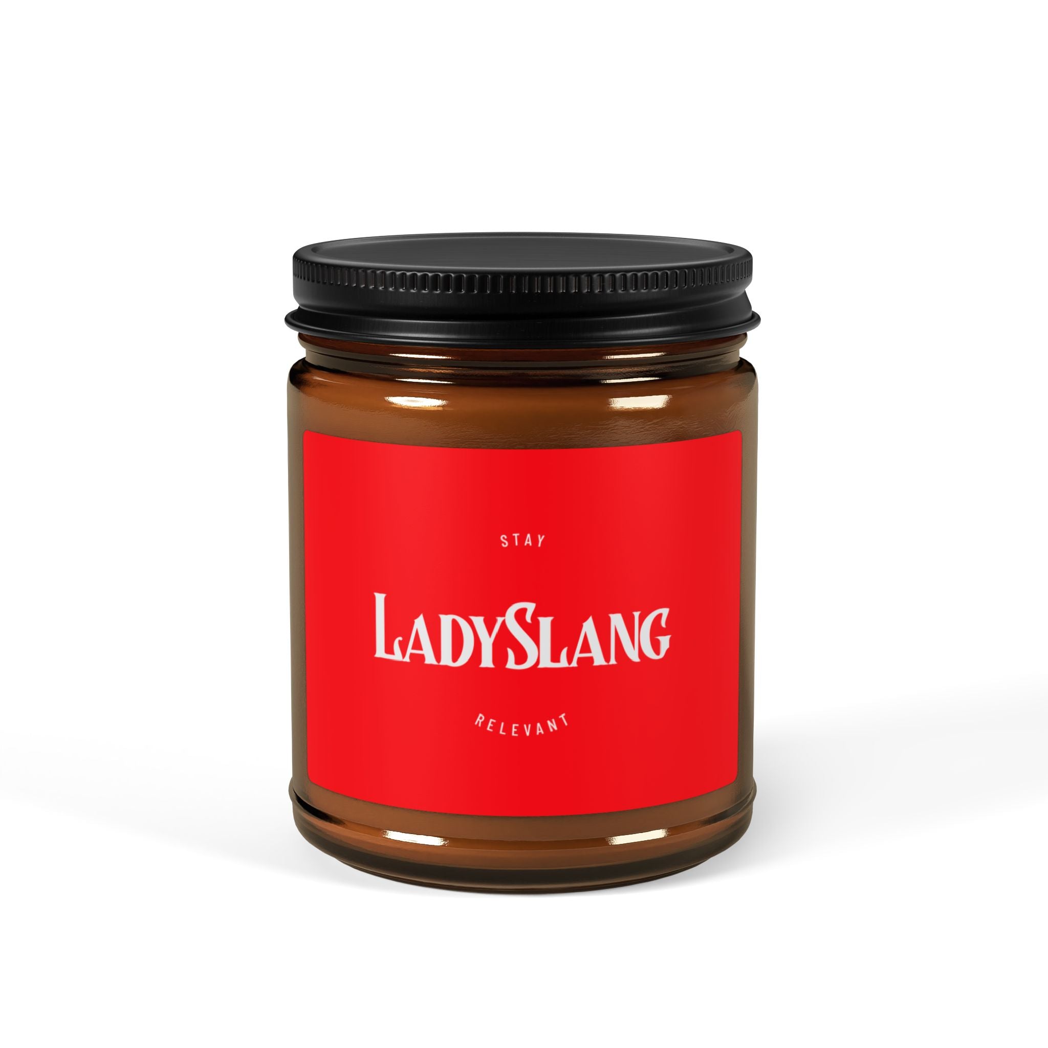 Lady Slang Scented Soy Candle —  Set your mood or light your fire but always "Stay Relevant"