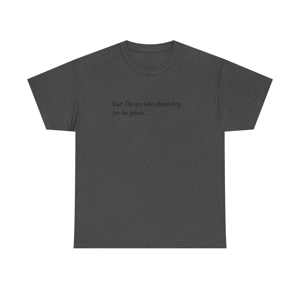 Dad T‑Shirt "The Guy Who Showed Up for the Games" – Funny Father’s Day Tee
