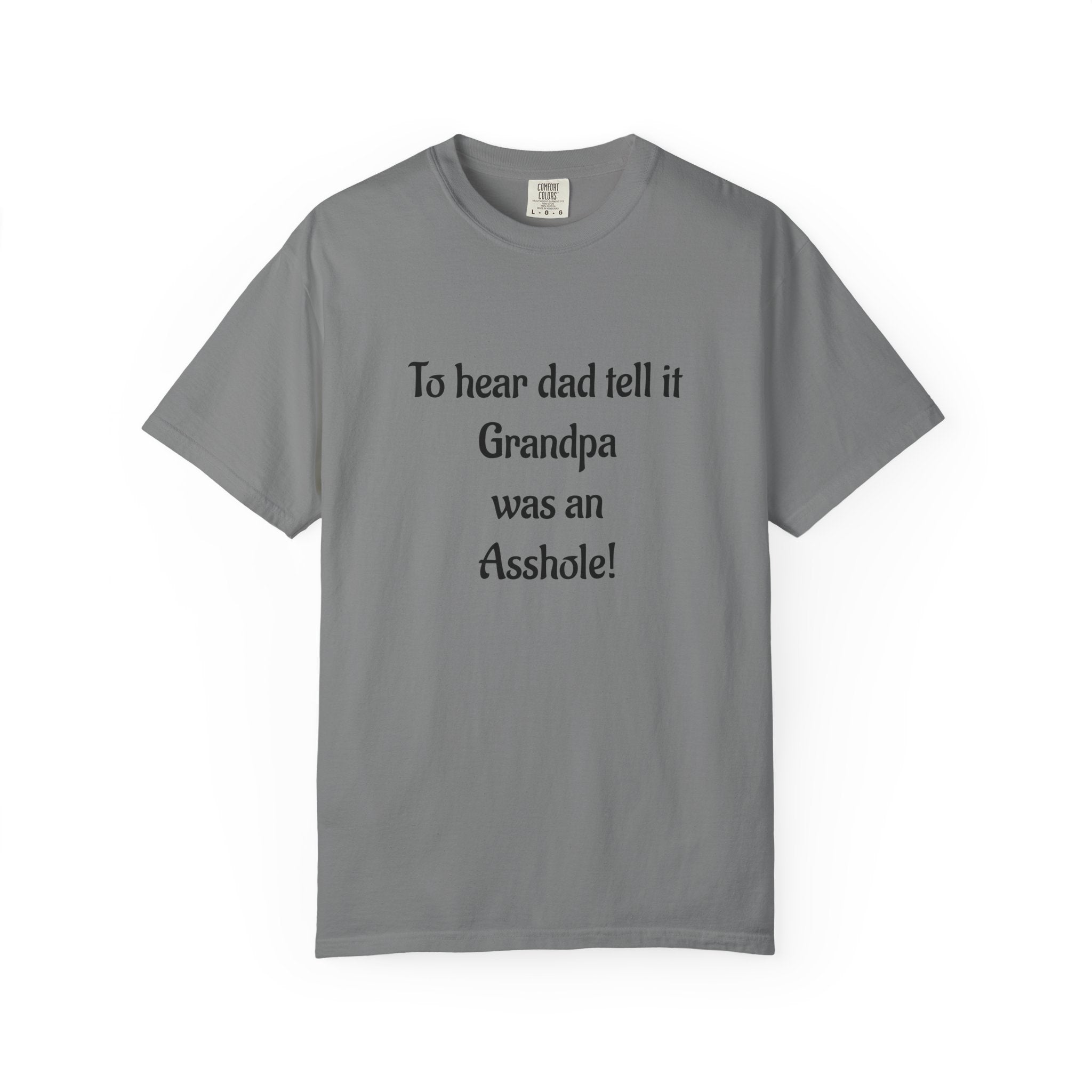 T‑Shirt - "To hear dad tell it Grandpa was an Asshole!" Funny Vintage Quote Tee
