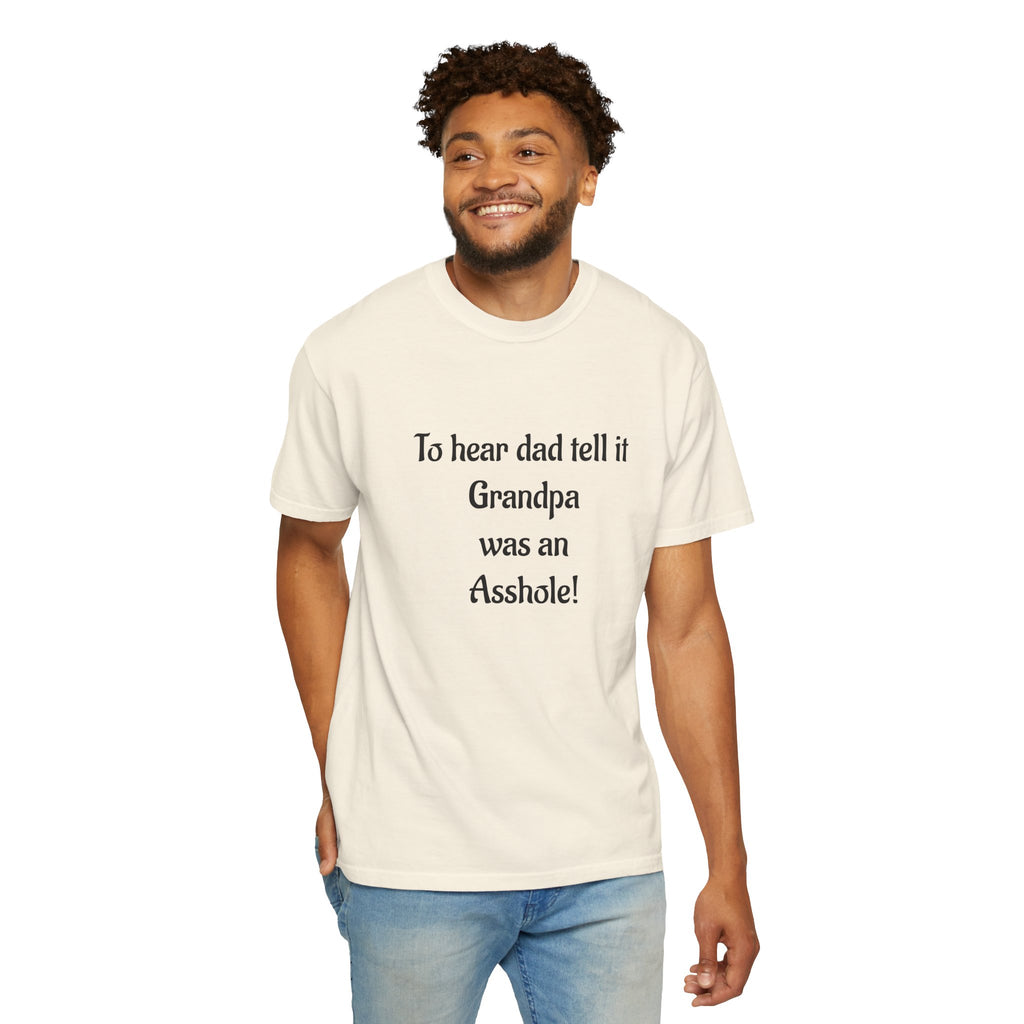 T‑Shirt - "To hear dad tell it Grandpa was an Asshole!" Funny Vintage Quote Tee