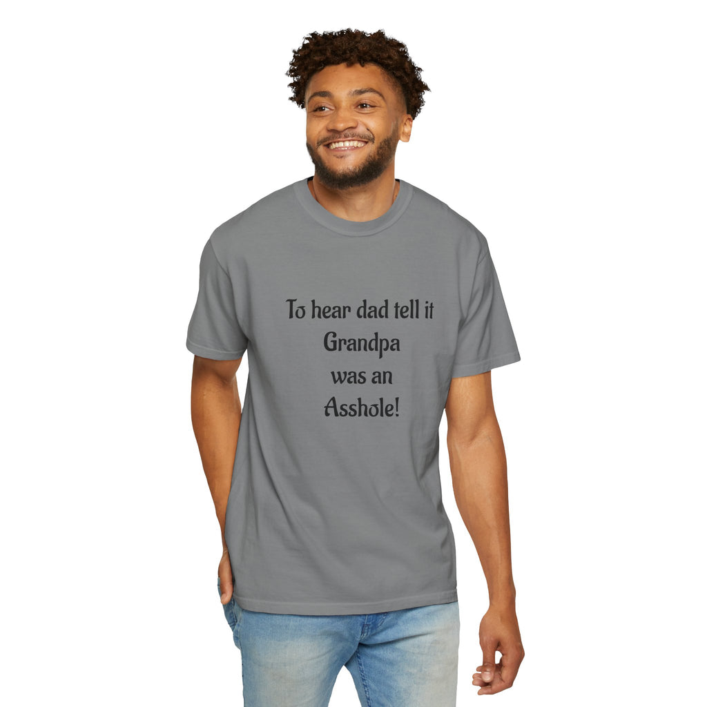T‑Shirt - "To hear dad tell it Grandpa was an Asshole!" Funny Vintage Quote Tee