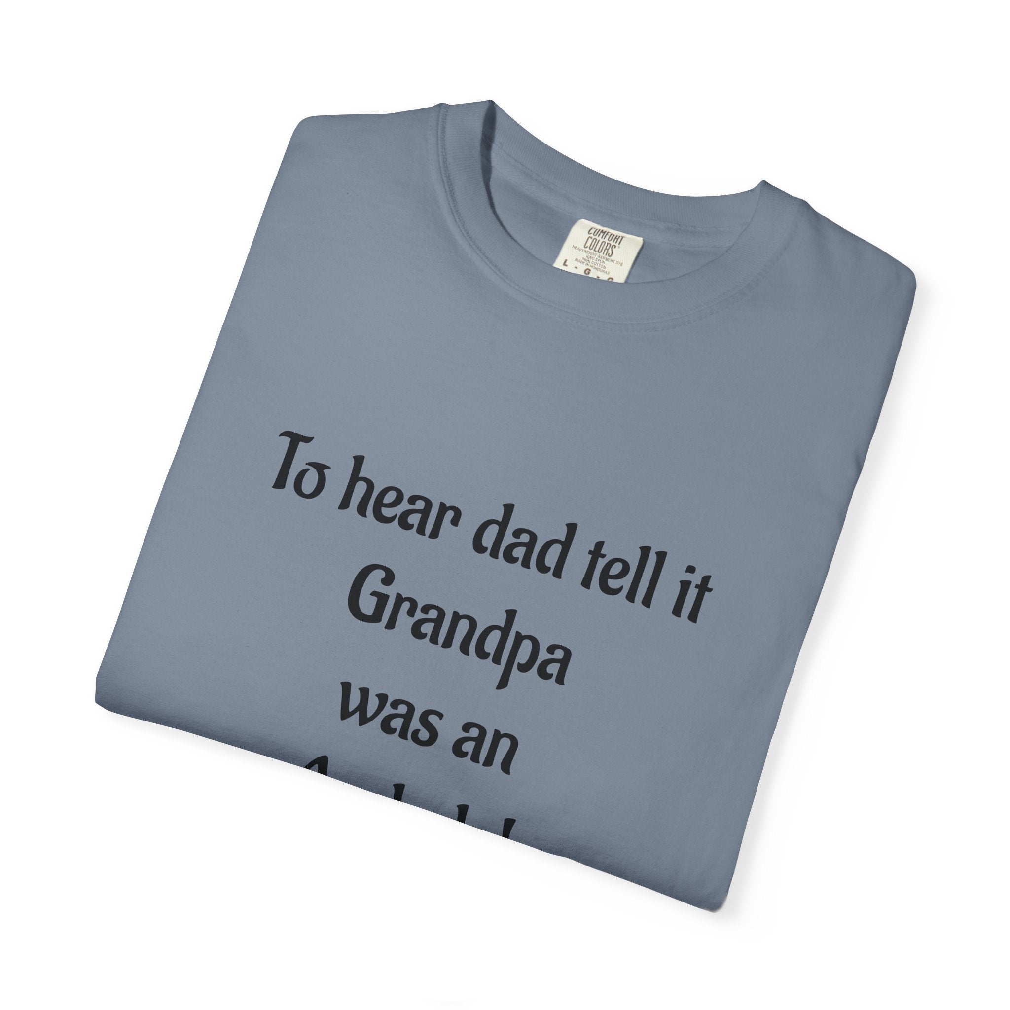 T‑Shirt - "To hear dad tell it Grandpa was an Asshole!" Funny Vintage Quote Tee