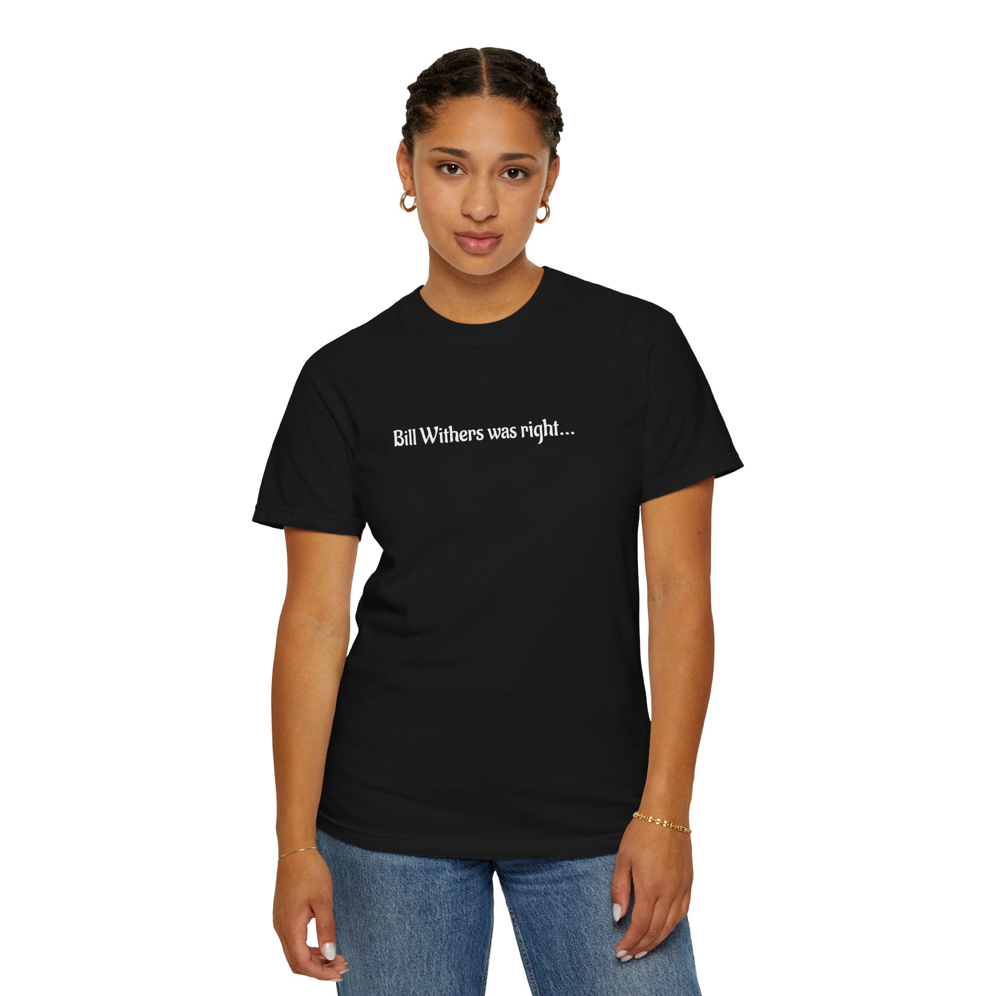 Bill Withers Was Right T-Shirt - can you guess the song?  See if they can.