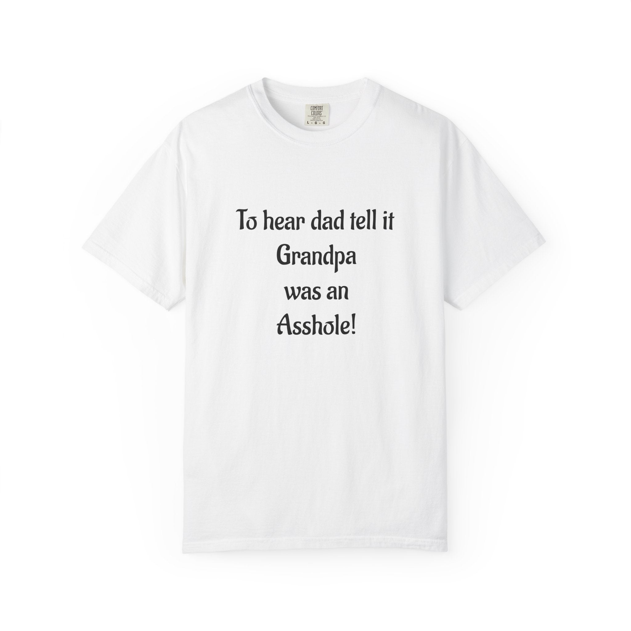 T‑Shirt - "To hear dad tell it Grandpa was an Asshole!" Funny Vintage Quote Tee