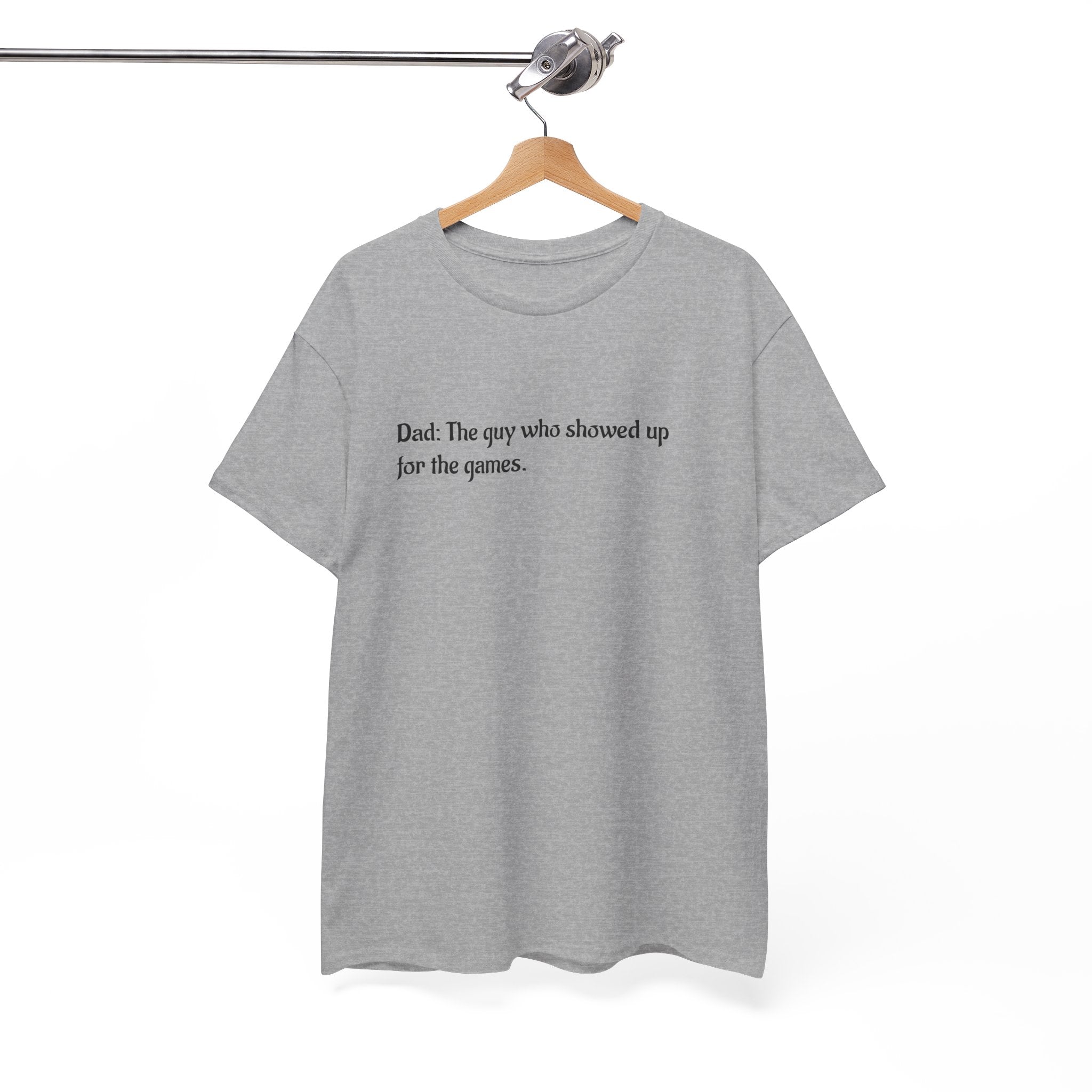 Dad T‑Shirt "The Guy Who Showed Up for the Games" – Funny Father’s Day Tee