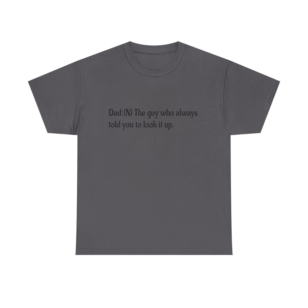 Dad Tee — “Dad: The guy who always told you to look it up.” Cotton T‑Shirt