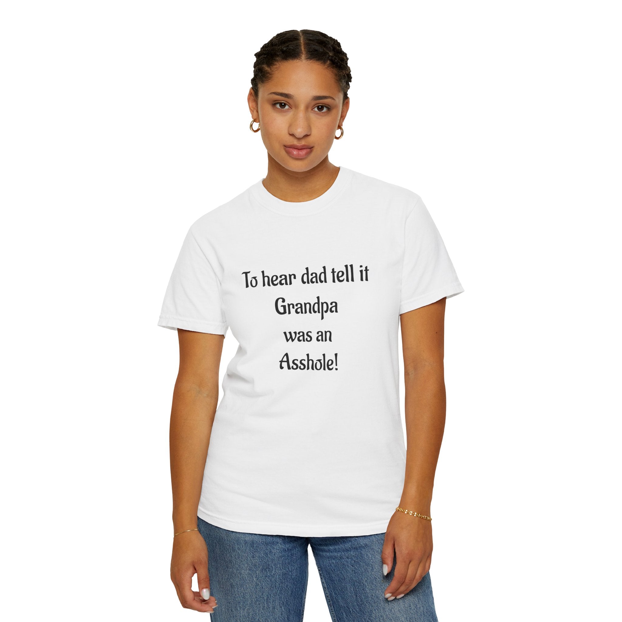 T‑Shirt - "To hear dad tell it Grandpa was an Asshole!" Funny Vintage Quote Tee