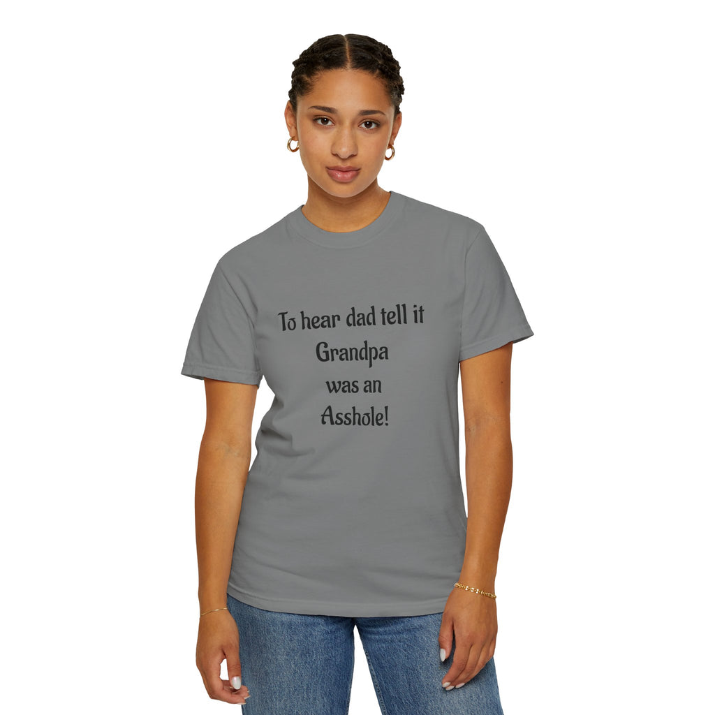 T‑Shirt - "To hear dad tell it Grandpa was an Asshole!" Funny Vintage Quote Tee