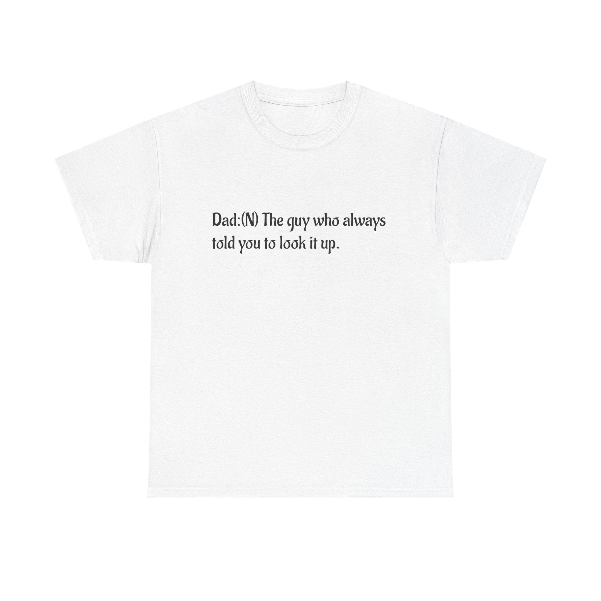 Dad Tee — “Dad: The guy who always told you to look it up.” Cotton T‑Shirt