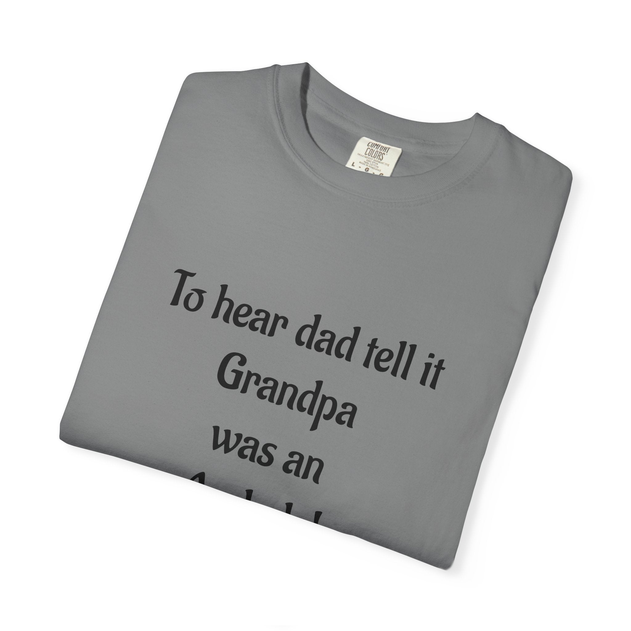 T‑Shirt - "To hear dad tell it Grandpa was an Asshole!" Funny Vintage Quote Tee