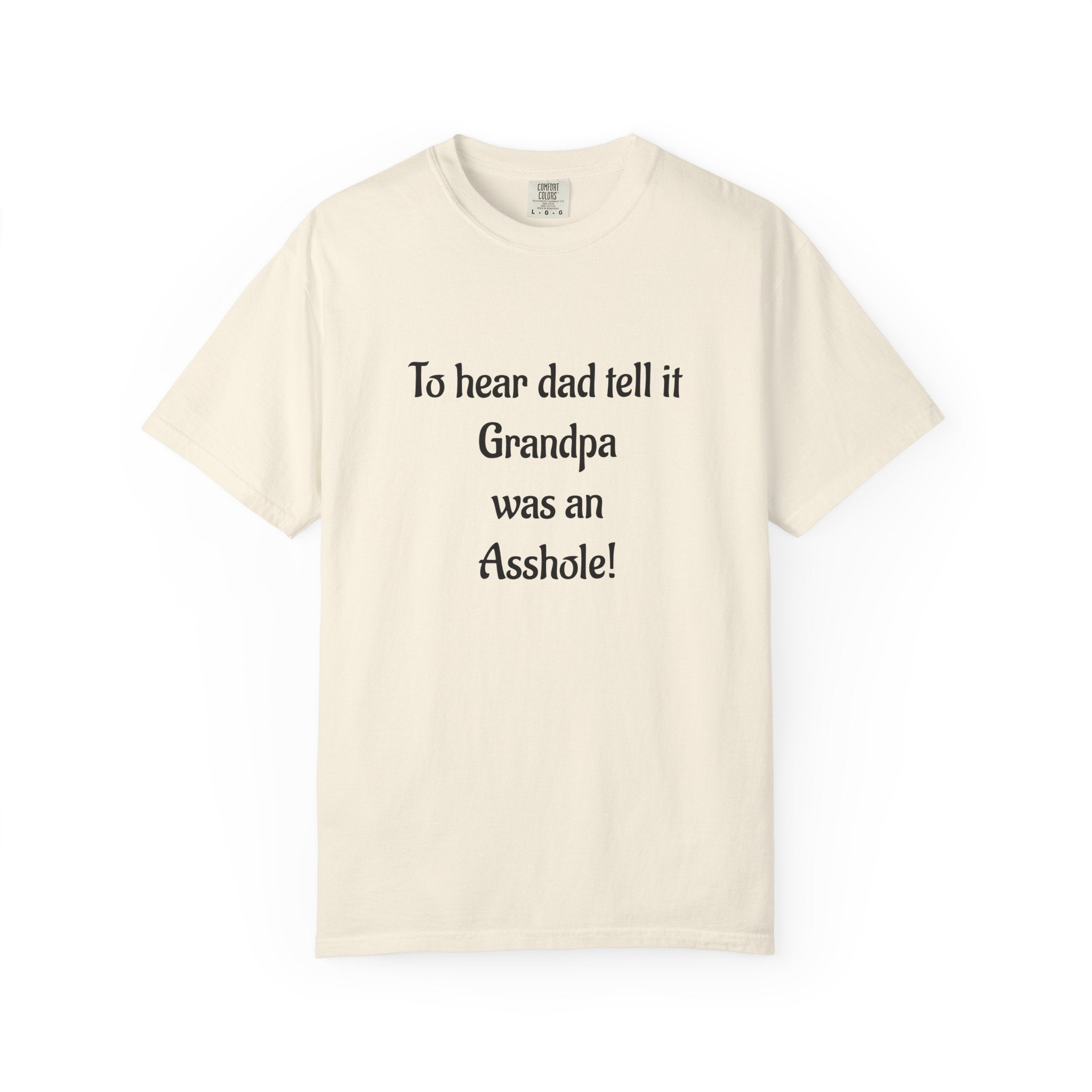 T‑Shirt - "To hear dad tell it Grandpa was an Asshole!" Funny Vintage Quote Tee