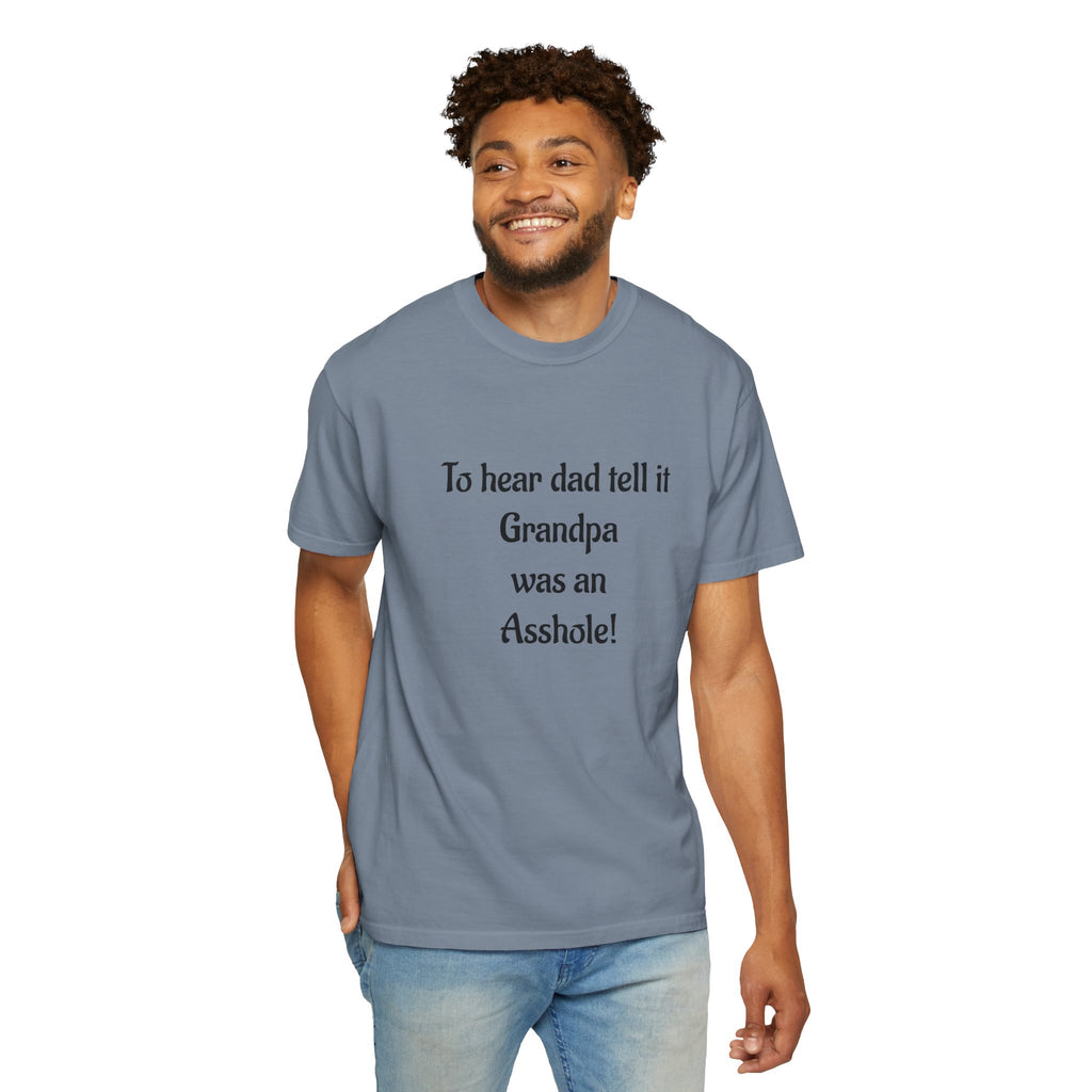 T‑Shirt - "To hear dad tell it Grandpa was an Asshole!" Funny Vintage Quote Tee