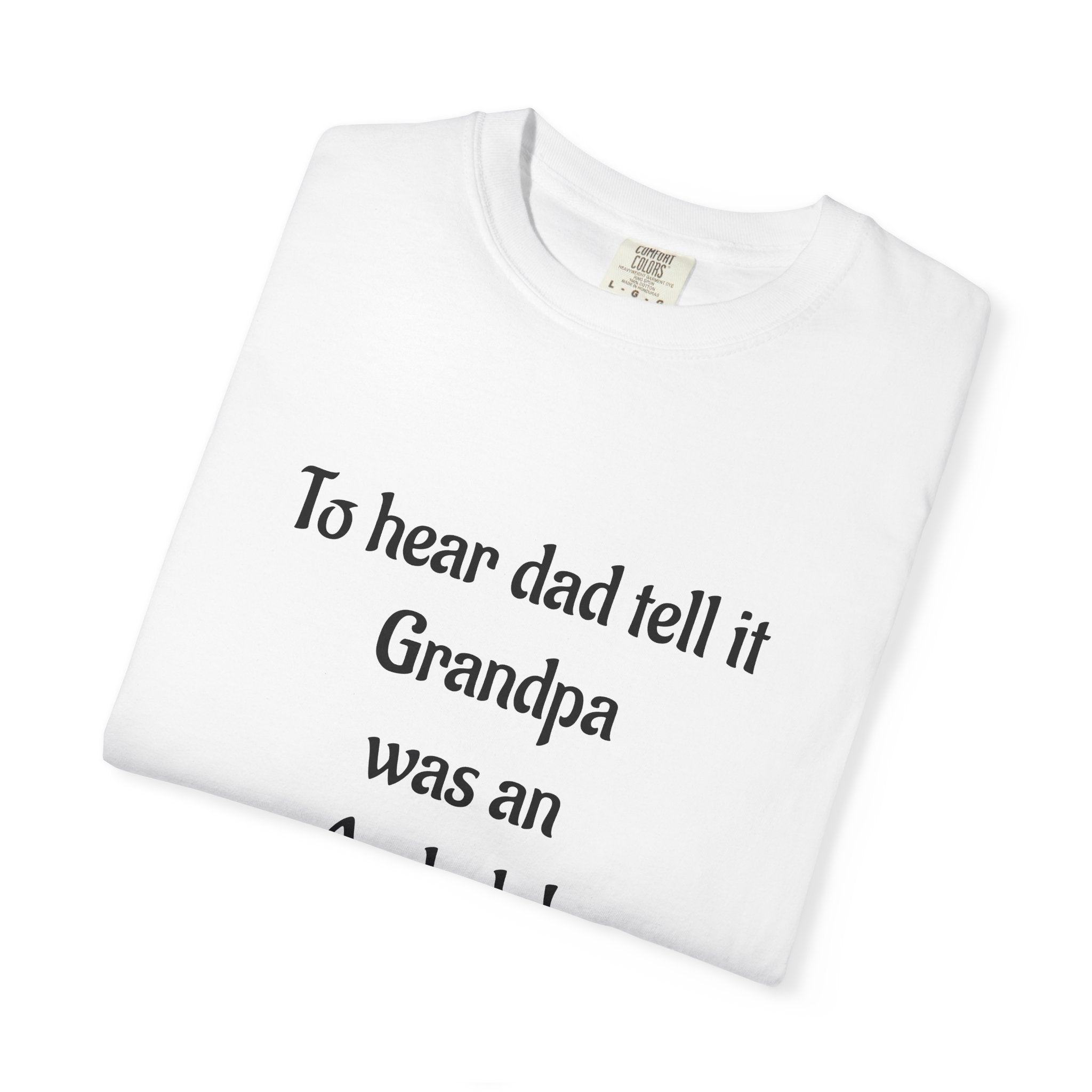 T‑Shirt - "To hear dad tell it Grandpa was an Asshole!" Funny Vintage Quote Tee